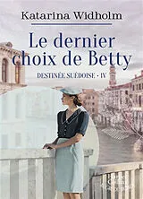 Broschiert Destinée suédoise. Vol. 4. Le dernier choix de Betty von Katarina Widholm