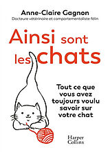 Broché Ainsi sont les chats : tout ce que vous avez toujours voulu savoir sur votre chat de Anne-Claire Gagnon