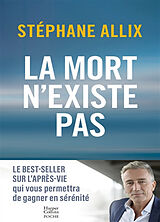 Broché La mort n'existe pas : 15 ans d'enquête sur l'après-vie pour gagner en sérénité de Allix-s