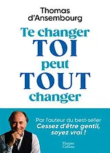 Broschiert Te changer toi peut tout changer von Thomas d' Ansembourg
