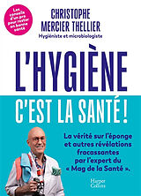 Broschiert L'hygiène, c'est la santé ! : les conseils d'un pro pour rester en bonne santé von Christophe Mercier Thellier