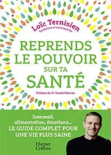 Broschiert Reprends le pouvoir sur ta santé : sommeil, alimentation, émotions... : le guide complet pour une vie saine von Loïc Ternissien