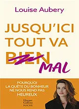 Broschiert Jusqu'ici tout va mal : pourquoi la quête du bonheur ne nous rend pas heureux von Louise Aubery