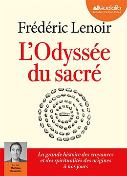Livre Audio CD L'odyssée du sacré : la grande histoire des croyances et des spiritualités des origines à nos jours de Frédéric Lenoir