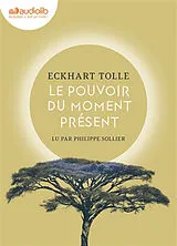  Le pouvoir du moment présent : guide d'éveil spirituel von Eckhart Tolle