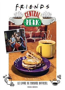 Broché Friends Central Perk : le livre de cuisine officiel de Kara Mickelson