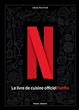 Broché Le livre de cuisine officiel Netflix : 70 recettes de votre télé à votre table de 