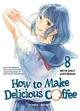 Broschiert How to make delicious coffee. Vol. 8. We've only just begun von Yuka; Aonuma, Yuki; Yu Murayama