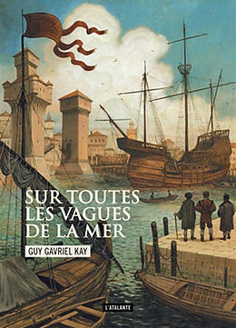 Broché Sur toutes les vagues de la mer de Guy Gavriel Kay