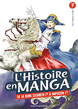 Broché L'histoire en manga. Vol. 7. De la reine Elisabeth 1re à Napoléon 1er : du XVIe siècle au XIXe siècle de Hidehisa; Uzuki Nanbô