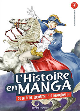 Broché L'histoire en manga. Vol. 7. De la reine Elisabeth 1re à Napoléon 1er : du XVIe siècle au XIXe siècle de Hidehisa; Uzuki Nanbô