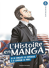 Broché L'histoire en manga. Vol. 8. De la conquête de l'Amérique à la Commune de Paris : du XVIe siècle au XIXe siècle de Hidehisa; Katô, Hirofumi Nanbô