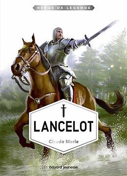 Broschiert Héros de légende. Vol. 7. Lancelot von Claude Merle