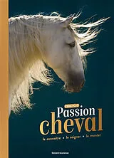Broschiert Passion cheval : l'encyclo : le connaître, le soigner, le monter von Cécile Plet
