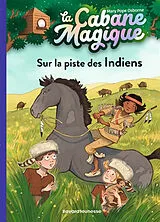 Broschiert La cabane magique. Vol. 17. Sur la piste des Indiens von Mary Pope Osborne