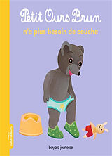 Broché Petit Ours Brun n'a plus besoin de couche de Marie; Bour, Danièle Aubinais