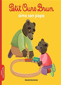 Couverture cartonnée Petit Ours Brun aime son papa de Marie; Bour, Danièle Aubinais