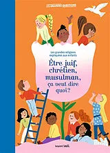 Broschiert Etre juif, chrétien, musulman, ça veut dire quoi ? : les grandes religions expliquées aux enfants von Virginie Roussel