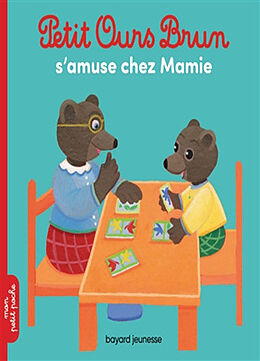 Broché Petit Ours Brun s'amuse chez Mamie de Marie; Bour, Danièle; Bour-Chollet, C. Aubinais