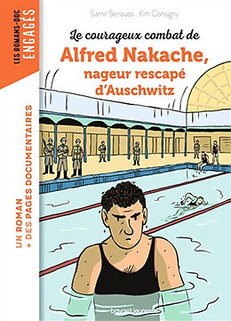 Broché Le courageux combat de Alfred Nakache, nageur rescapé d'Auschwitz de Samir; Consigny, Kim Senoussi