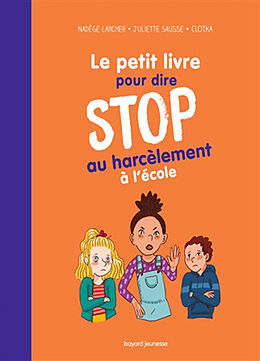 Broché Le petit livre pour dire stop au harcèlement à l'école de Nadège; Sausse, Juliette; Clotka Larcher