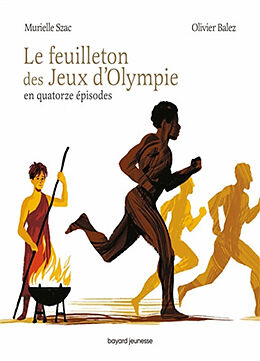 Broché Le feuilleton des jeux d'Olympie : en quatorze épisodes de Murielle; Balez, Olivier Szac