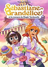 Broschiert Sébastiane Grandélice. Sébastiane Grandélice et la menace du Magik tambouille von Thomas Verdois