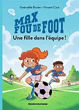 Broschiert Max fou de foot. Vol. 3. Une fille dans l'équipe ! von Gwenaëlle; Caut, Vincent Boulet