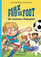 Broschiert Max fou de foot. Vol. 5. Un nouveau champion von Gwénaëlle; Caut, Vincent Boulet