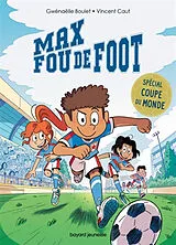Broschiert Max fou de foot. 3 histoires spéciales Coupe du monde von Gwénaëlle; Caut, Vincent Boulet