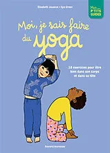 Kartonierter Einband Moi, je sais faire du yoga : bien dans son corps, bien dans sa tête von Jouanne-e+green-i