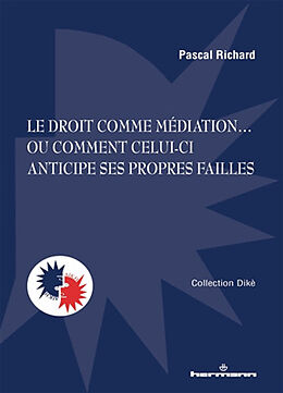 Broché Le droit comme médiation... : ou comment celui-ci anticipe ses propres failles de Richard-p