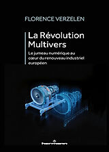 Broché La révolution multivers : le jumeau numérique au coeur du renouveau industriel européen de Florence Verzelen