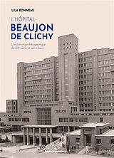 Broché L'hôpital Beaujon de Clichy : l'architecture thérapeutique du XXe siècle et ses milieux de Lila Bonneau