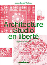 Broché Architecture Studio en liberté : l'agence-époque de Jean-Louis Violeau