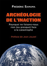 Broschiert Archéologie de l'inaction : pourquoi ne faisons-nous rien (ou presque) face à la catastrophe von Samama-f