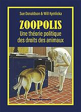 Broché Zoopolis : une théorie politique des droits des animaux de Sue; Kymlicka, Will Donaldson