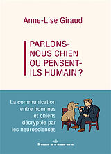 Broschiert Parlons-nous chien ou pensent-ils humain ? : la communication entre hommes et chiens décryptée par les neurosciences von Anne-Lise Giraud