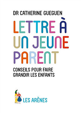 Broschiert Lettre à un jeune parent : ce que mon métier de pédiatre et les neurosciences affectives m'ont appris von Catherine Gueguen