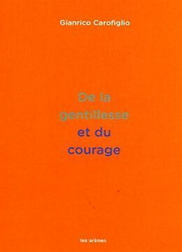 Broché De la gentillesse et du courage de Gianrico Caroffiglio