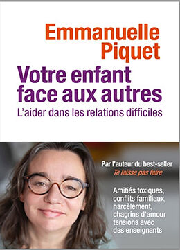 Broché Votre enfant face aux autres : l'aider dans les relations difficiles de Emmanuelle Piquet