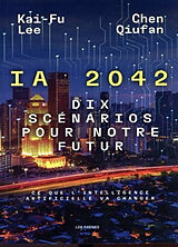 Broché IA 2042 : dix scénarios pour notre futur : ce que l'intelligence artificielle va changer de Kai-Fu; Chen, Qiu fan Lee