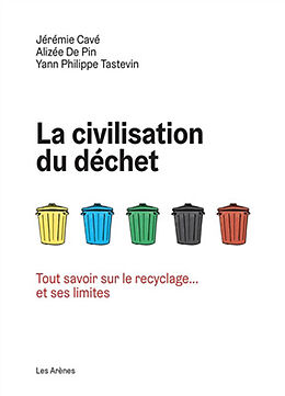 Broché La civilisation du déchet : tout savoir sur le recyclage... et ses limites de Jérémie; De Pin, Alizée; Tastevin, Y.-P. Cavé