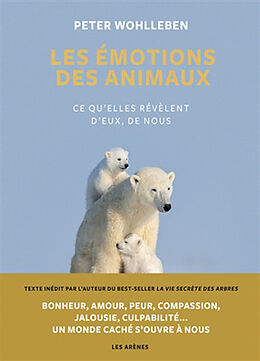 Broché Les émotions des animaux : ce qu'elles révèlent d'eux, de nous de Peter Wohlleben