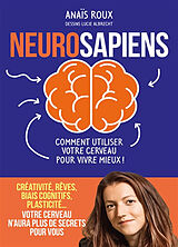 Broché Neurosapiens : comment utiliser votre cerveau pour vivre mieux ! de Anaïs Roux