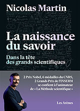 Broché La naissance du savoir : dans la tête des grands scientifiques de Nicolas Martin