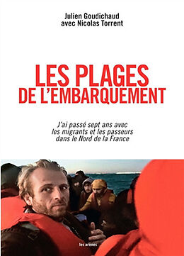 Broché Les plages de l'embarquement : j'ai passé sept ans avec les migrants et les passeurs dans le Nord de la France de Julien Goudichaud