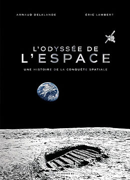 Broché L'odyssée de l'espace : une histoire de la conquête spatiale de Arnaud; Lambert, Eric Delalande