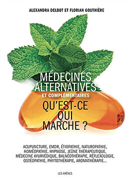 Broché Médecines alternatives et complémentaires : qu'est-ce qui marche ? : acupuncture, EMDR, étiopathie, naturopathie, hom... de Alexandra; Gouthière, Florian Delbot