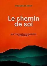 Broschiert Le chemin de soi : une traversée des Pyrénées par le GR10 von Hugues Le Bret